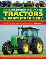 Tractors & Farm Machinery, An Illustrated History of: A comprehensive directory of tractors around the world featuring the great marques and manufacturers