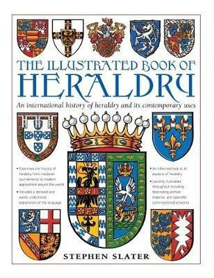 The Illustrated Book of Heraldry: An International History of Heraldry and Its Contemporary Uses - Stephen Slater - cover