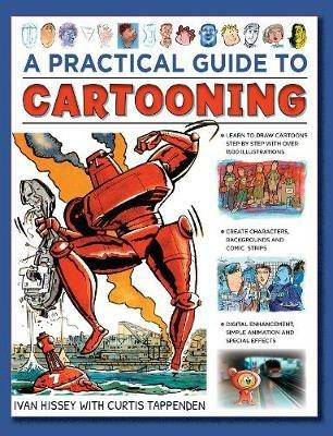 Cartooning, A Practical Guide to: Learn to draw cartoons with 1500 illustrations - Ivan Hissey,Curtis Tappenden - cover