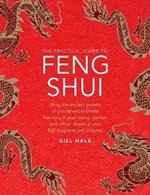 Feng Shui, The Practical Guide to: Using the ancient powers of placement to create harmony in your home, garden and office, shown in over 800 diagrams and pictures