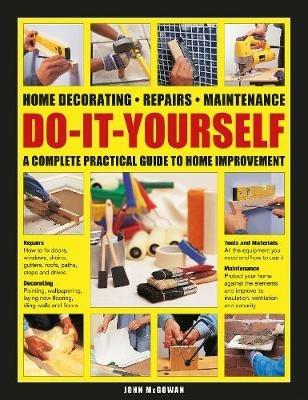 Do-It-Yourself: Home decorating, repairs, maintenance: a complete practical guide to home improvement - John McGowan - cover