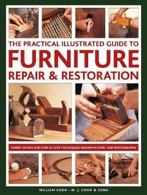 Furniture Repair & Restoration, The Practical Illustrated Guide to: Expert advice and step-by-step techniques in over 1200 photographs - William Cook - cover