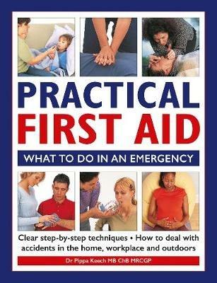 Practical First Aid: What to do in an emergency - Dr Pippa Keech - cover