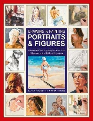 Drawing & Painting Portraits & Figures: A complete step-by-step course, with 35 projects and 800 photographs - Sarah Hoggett - cover