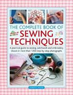 The Complete Book of Sewing Techniques: A practical guide to sewing, patchwork and embroidery shown in more than 1200 step-by-step photographs