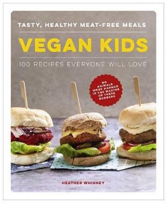 Vegan Kids: Tasty, healthy meat-free meals: 100 recipes everyone will love - Heather Whinney - cover