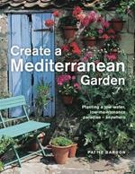 Create a Mediterranean Garden: Planting a low-water, low-maintenance paradise - anywhere