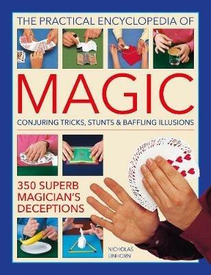 Magic, Practical Encyclopedia of: Conjuring tricks, stunts & baffling illusions: 350 superb magician's deceptions - Nick Einhorn - cover