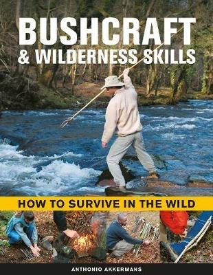 Bushcraft & Wilderness Skills: How to Survive in the Wild - Anthonio Akkermans - cover
