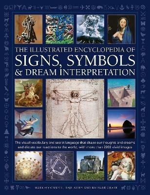 Signs, Symbols & Dream Interpretation, The Illustrated Encyclopedia of: The visual vocabulary and secret language that shape our thoughts and dreams and dictate our reactions to the world, with more than 2200 vivid images - Mark O'Connell,Raje Airey,Richard Craze - cover