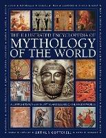 Mythology of the World, Illustrated Encyclopedia of: A comprehensive A-Z of the myths and legends of the ancient world - Arthur Cotterell - cover