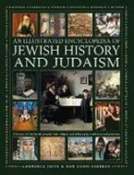 Jewish History and Judaism: An Illustrated Encyclopedia of: A history of the Jewish people, their religion and philosophy, traditions and practices