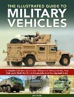 Military Vehicles , The World Encyclopedia of: A complete reference guide to over 100 years of military vehicles, from their first use in World War I to the specialized vehicles deployed today - Pat Ware - cover