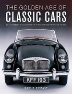 Classic Cars, The Golden Age of: An illustrated encyclopedia of the motor car from 1945 to 1985