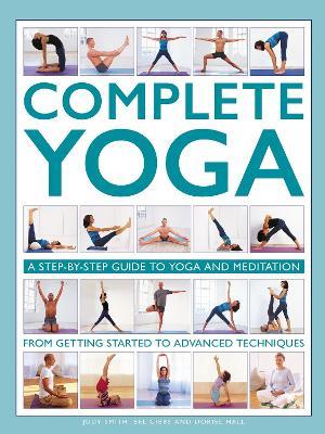 Complete Yoga: A step-by-step guide to yoga and meditation, from getting started to advanced techniques - Judy Smith,Bel Gibbs,Doriel Hall - cover