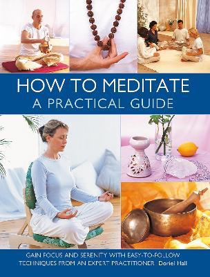 How to Meditate: A Practical Guide: Gain focus and serenity with easy-to-follow techniques from an expert practitioner - Doriel Hall - cover