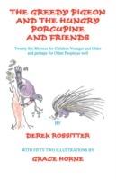 The Greedy Pigeon and the Hungry Porcupine and Friends - Derek Rossitter - cover