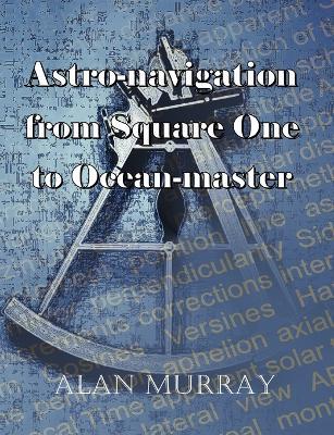 Astro-navigation from Square One to Ocean-master - Alan Murray - cover