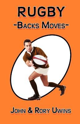 Rugby Backs Moves - John Uwins,Rory Uwins - cover