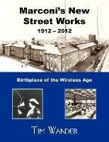 Marconi's New Street Works 1912 - 2012 - Tim Wander - cover