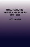 Integrationist Notes and Papers 2006 - 2008