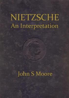 Nietzsche an Interpretation - John S. Moore - cover