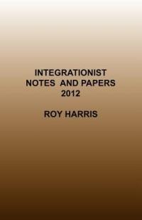 Integrationist Notes and Papers 2012 - Roy Harris - cover