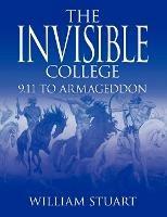 The Invisible College: 9.11 to Armageddon - William Stuart - cover