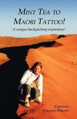 Mint Tea to Maori Tattoo! - Carolina Veranen-Phillips - cover