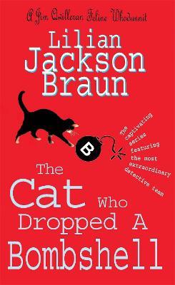 The Cat Who Dropped A Bombshell (The Cat Who... Mysteries, Book 28): A delightfully cosy feline whodunit for cat lovers everywhere - Lilian Jackson Braun - cover