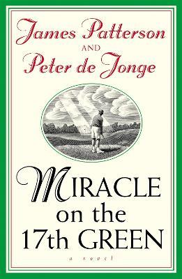 Miracle on the 17th Green - James Patterson,Peter De Jonge - cover