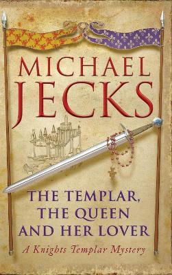 The Templar, the Queen and Her Lover (Last Templar Mysteries 24): Conspiracies and intrigue abound in this thrilling medieval mystery - Michael Jecks - cover