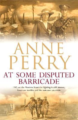 At Some Disputed Barricade (World War I Series, Novel 4): A magnificent novel of murder and espionage during the dark days of war - Anne Perry - cover