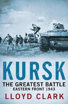Kursk: The Greatest Battle - Lloyd Clark - cover