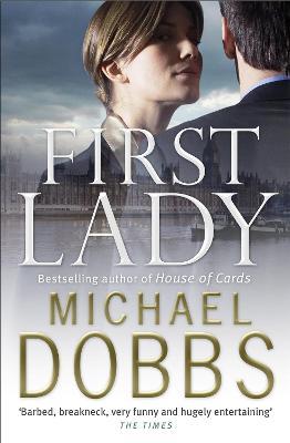 First Lady: An unputdownable thriller of politics and power - Michael Dobbs - cover
