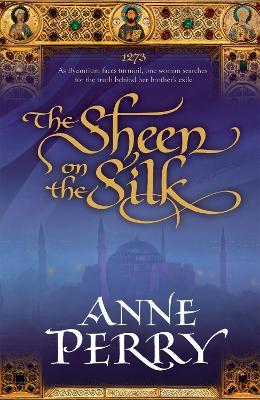 The Sheen on the Silk: An epic historical novel set in the golden Byzantine Empire - Anne Perry - cover