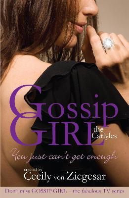 Gossip Girl The Carlyles: You Just Can't Get Enough - Cecily Von Ziegesar - cover