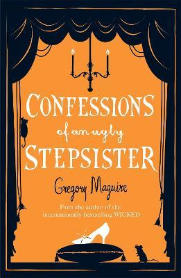 Confessions of an Ugly Stepsister - Gregory Maguire - cover