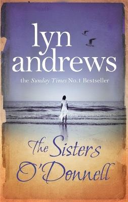 The Sisters O'Donnell: A moving saga of the power of family ties - Lyn Andrews - cover