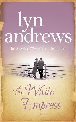 The White Empress: A heart-warming saga of chasing your dreams - Lyn Andrews - cover