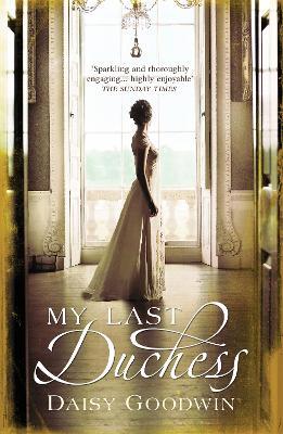 My Last Duchess: The unputdownable epic novel of an American Heiress - Daisy Goodwin - cover