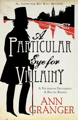 A Particular Eye for Villainy (Inspector Ben Ross Mystery 4): A gripping Victorian mystery of secrets, murder and family ties - Ann Granger - cover