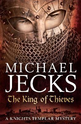 The King Of Thieves (Last Templar Mysteries 26): A journey to medieval Paris amounts to danger - Michael Jecks - cover