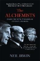 The Alchemists: Inside the secret world of central bankers - Neil Irwin - cover