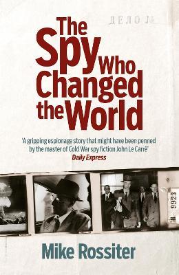 The Spy Who Changed The World - Mike Rossiter - cover