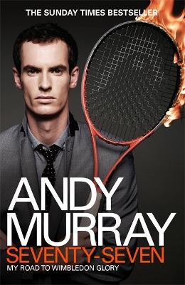 Andy Murray: Seventy-Seven: My Road to Wimbledon Glory - Andy Murray - cover