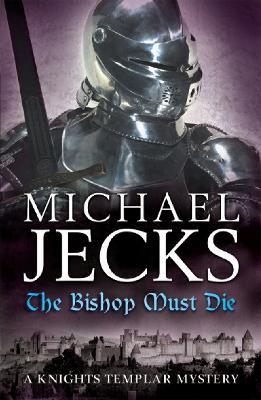 The Bishop Must Die (The Last Templar Mysteries 28): A thrilling medieval mystery - Michael Jecks - cover