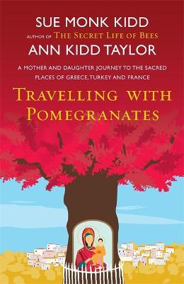 Travelling with Pomegranates - Ann Kidd Taylor,Sue Monk Kidd - cover