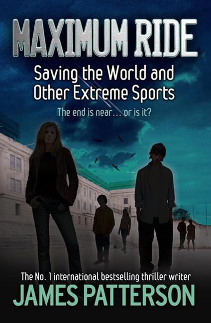 Maximum Ride: Saving the World and Other Extreme Sports - James Patterson - ebook