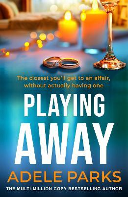 Playing Away: The irresistible, trailblazing novel of an affair from the bestselling author of BOTH OF YOU - Adele Parks - cover